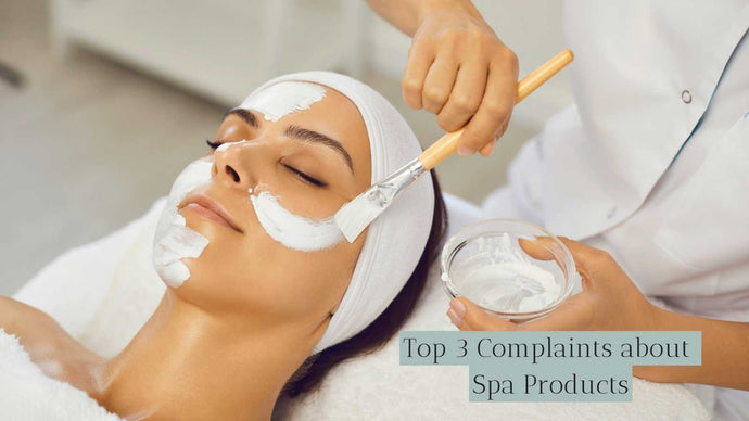 Top 3 Complaints About Spa Products