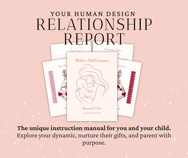 Human Design Relationship Report: Mother & Child Edition - K Sahai